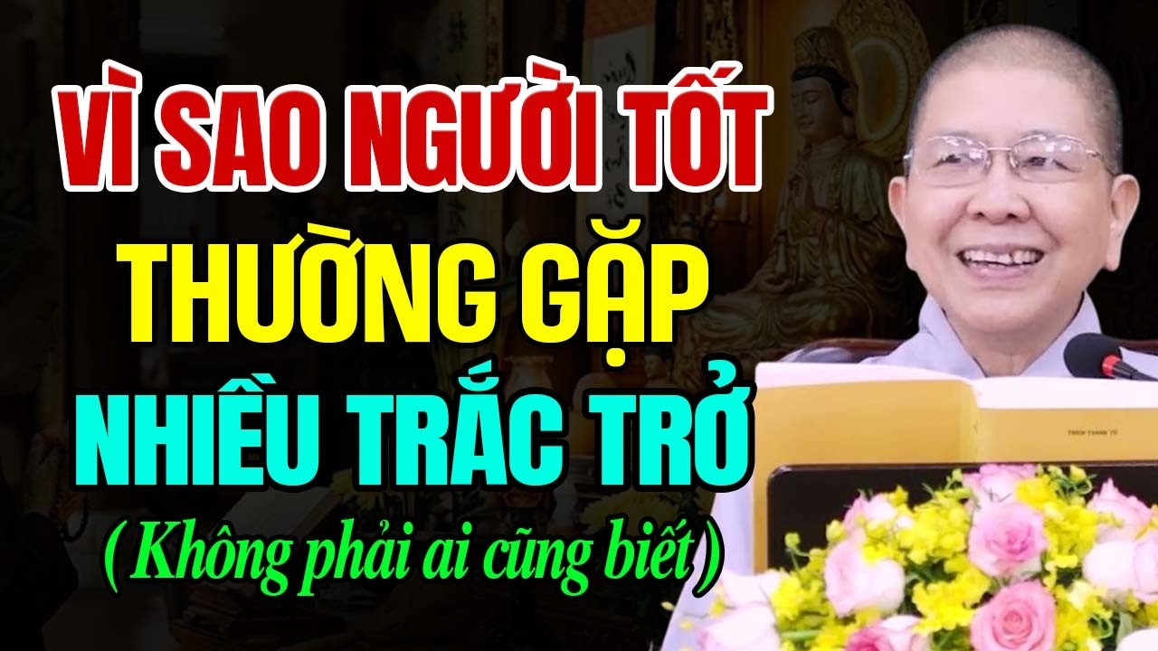 Vì Sao Người Tốt Thường Gặp Nhiều Trắc Trở Khó Khăn Trong Cuộc Sống | Ni Sư Hạnh Chiếu