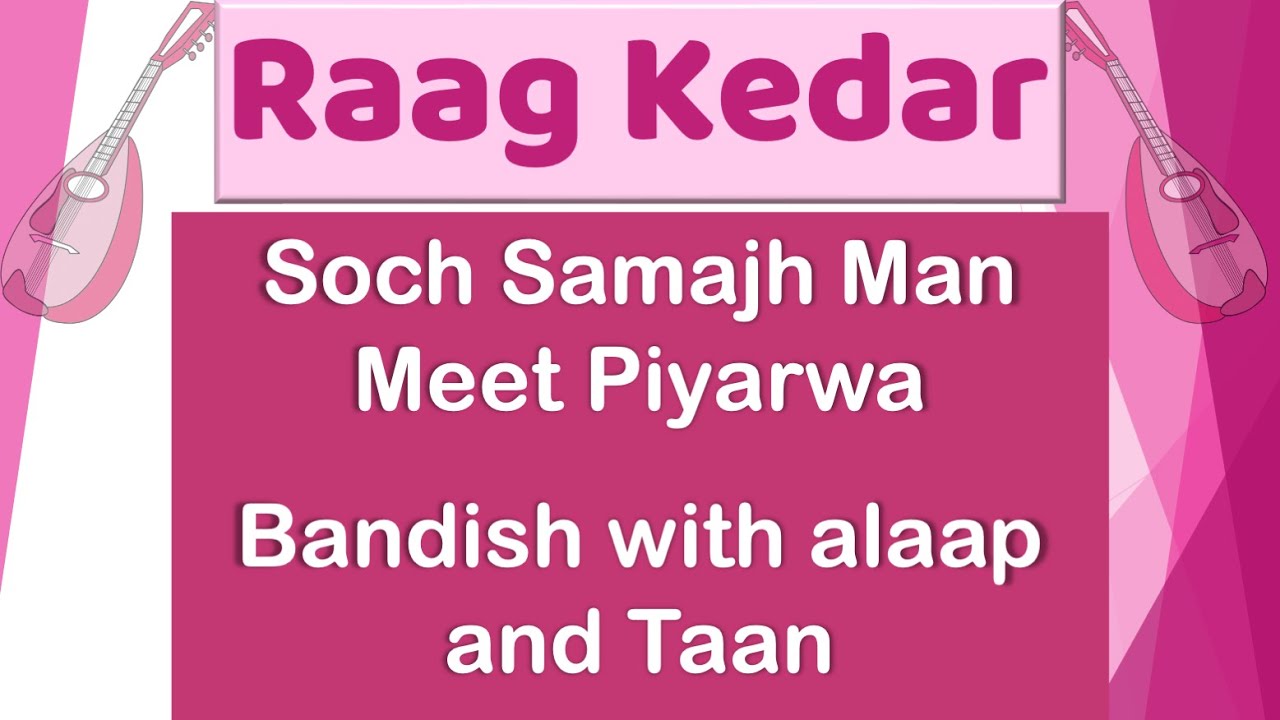 Soch Samajh Man Meet Piyarawa | Raag Kedar Bandish with Alaap and Taan