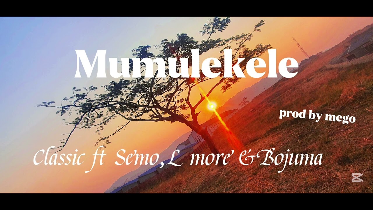 (Mumulekele) Classic  ft  Semo, L more & Bojuma