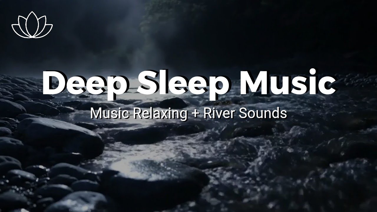 Fall Into Sleep Instantly – Relaxing Sleep Music + Insomnia – River Sounds for Deep Calm