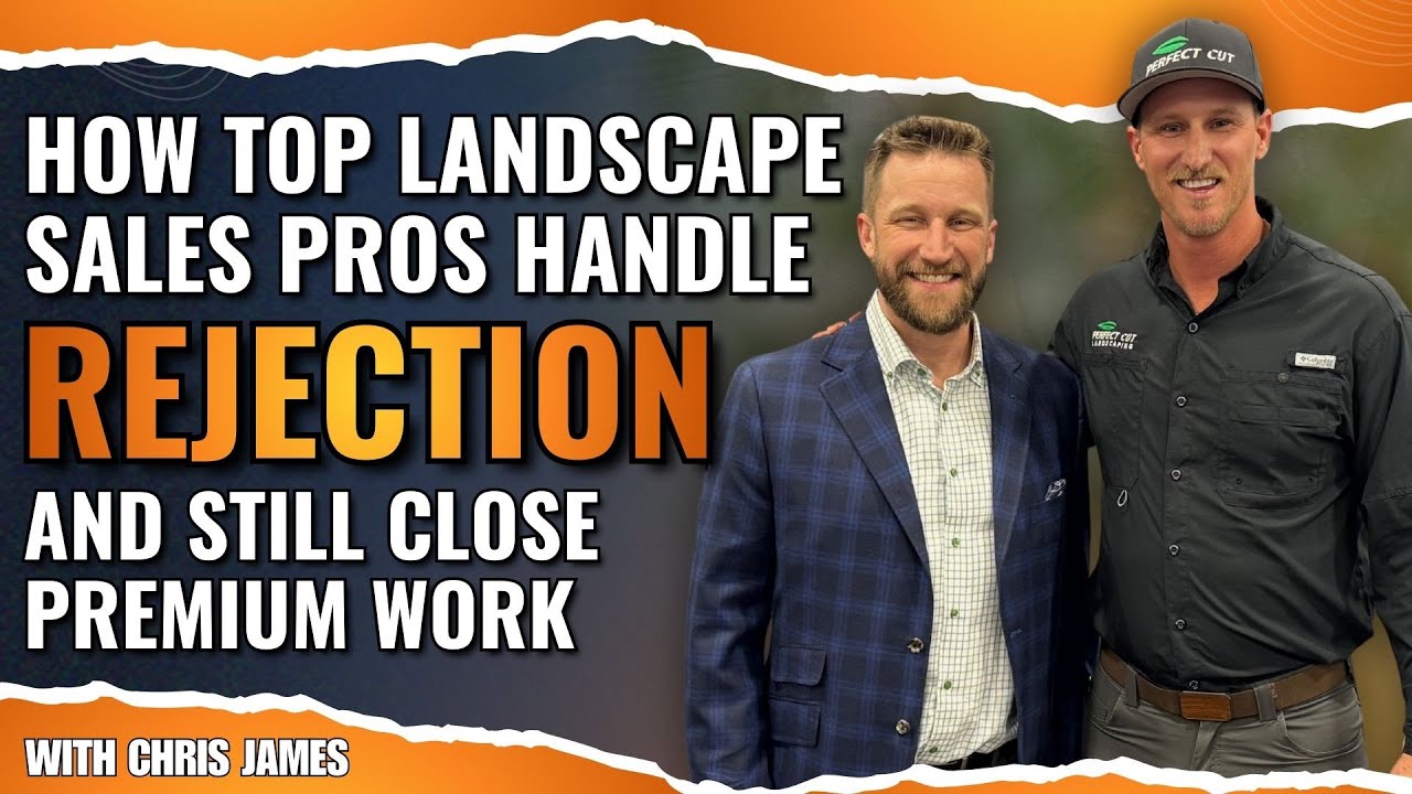 How Top Landscape Sales Pros Handle Rejection And Still Close Premium Work