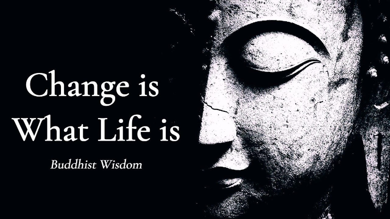 Change is What Life is — Buddhist Wisdom