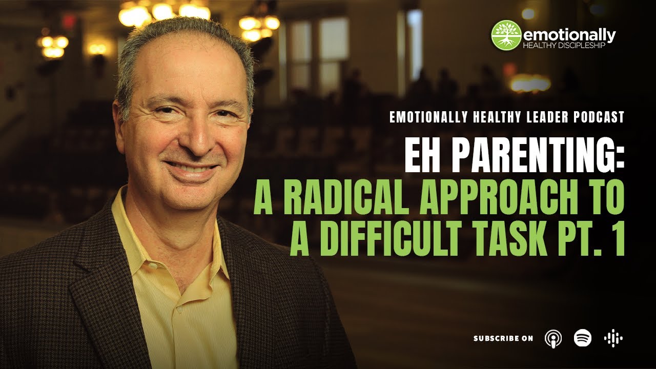 Emotionally Healthy Parenting: A Radical Approach to a Difficult Task Part 1 | Pete Scazzero