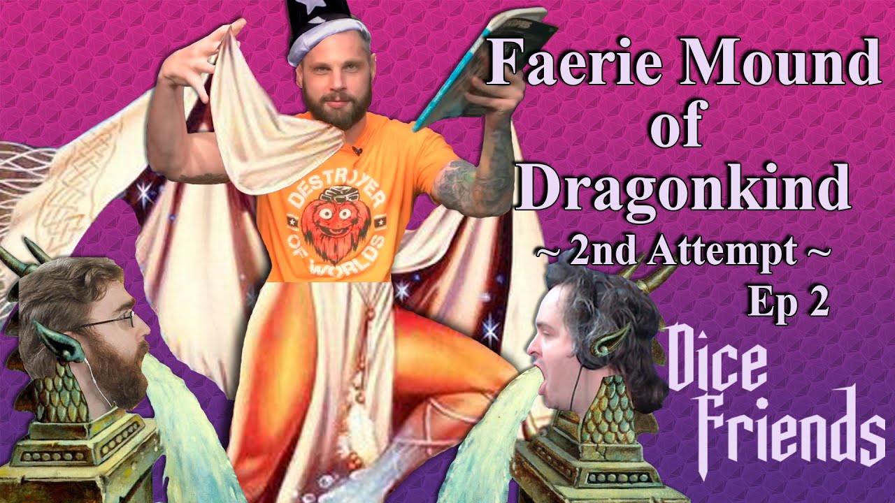 Faerie Mound of Dragonkind - 2nd Attempt Ep2 || Dice Friends