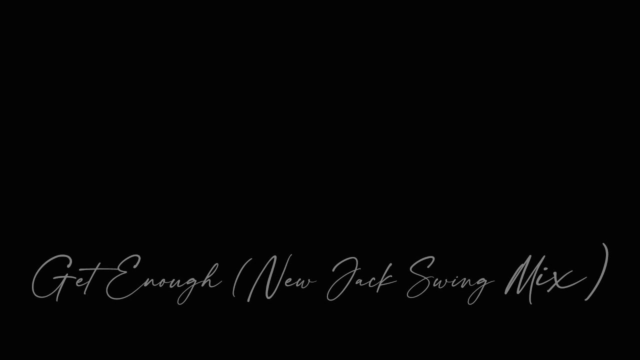 Get Enough (New Jack Swing Mix)