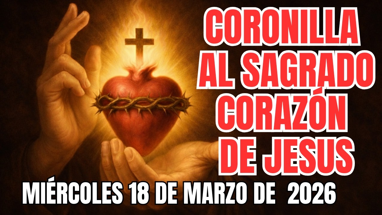 Coronilla al Sagrado Corazón de Jesús  de hoy Miércoles 18  de Marzo   ❤️ Letanías completas
