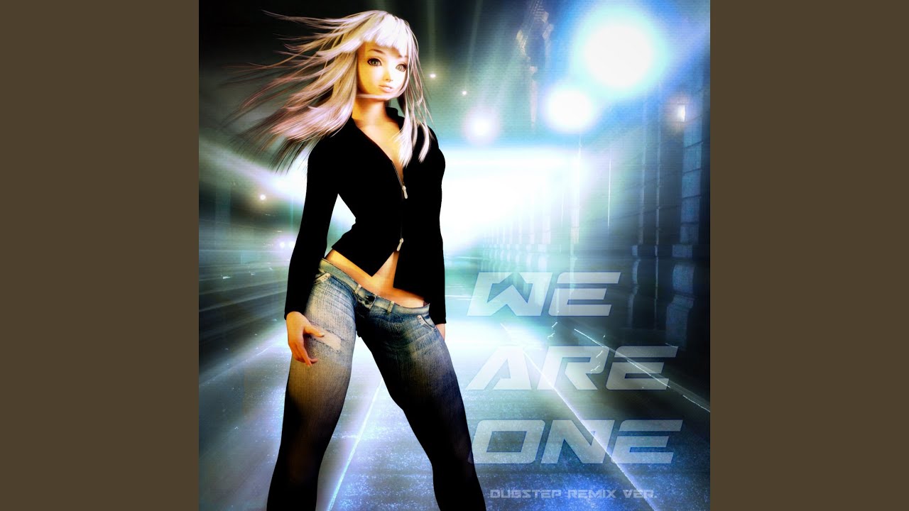 WE ARE ONE (Dubstep Remix Ver.)