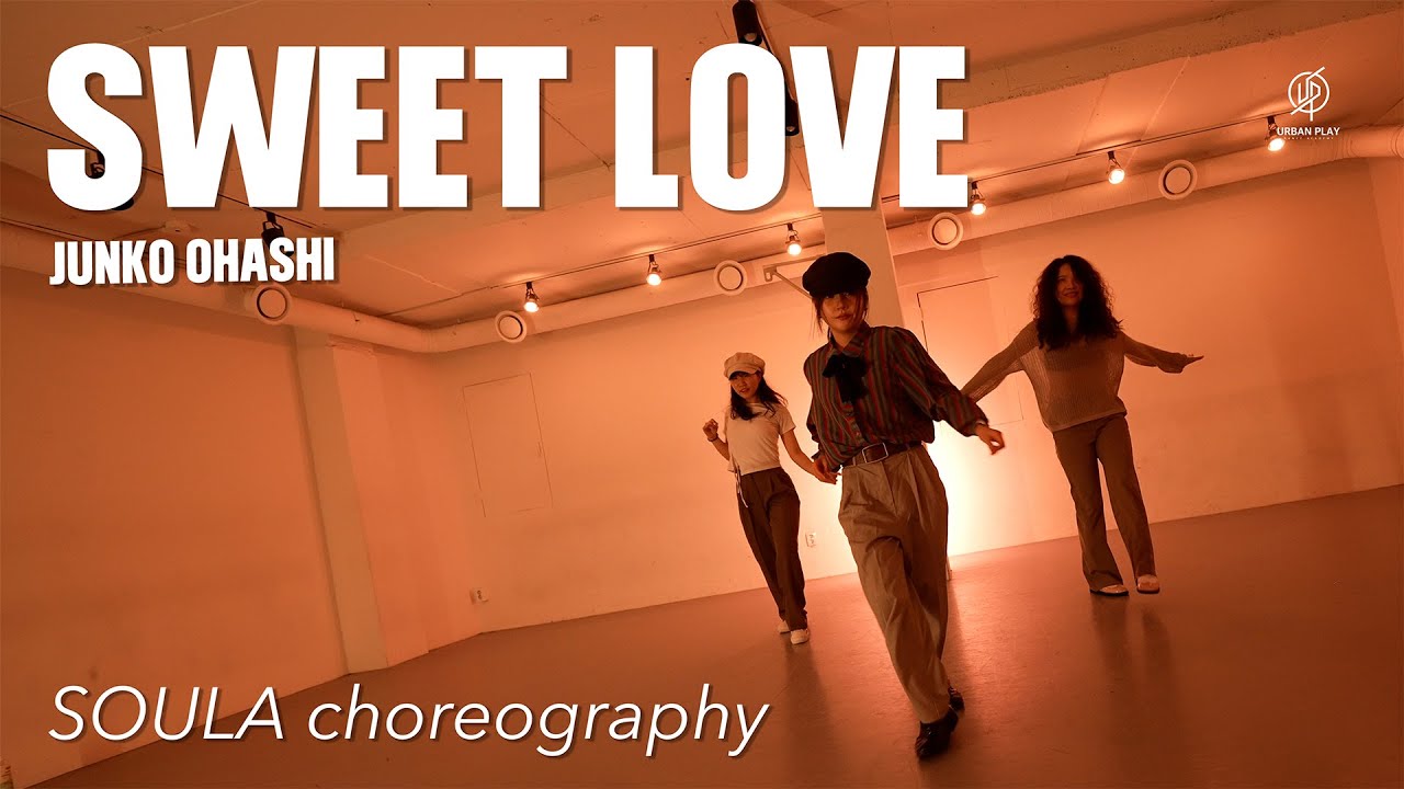 SWEET LOVE - JUNKO OHASHI(大橋純子) I SOULA Choreography / Urban Play Dance Academy