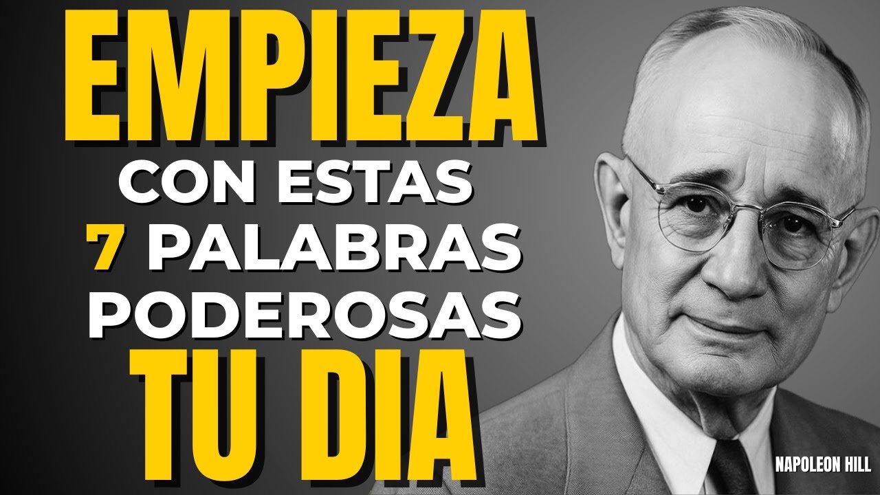 DI ESTAS 7 PALABRAS CADA MAÑANA… Y NADA VUELVE A SER IGUAL | NAPOLEON HILL