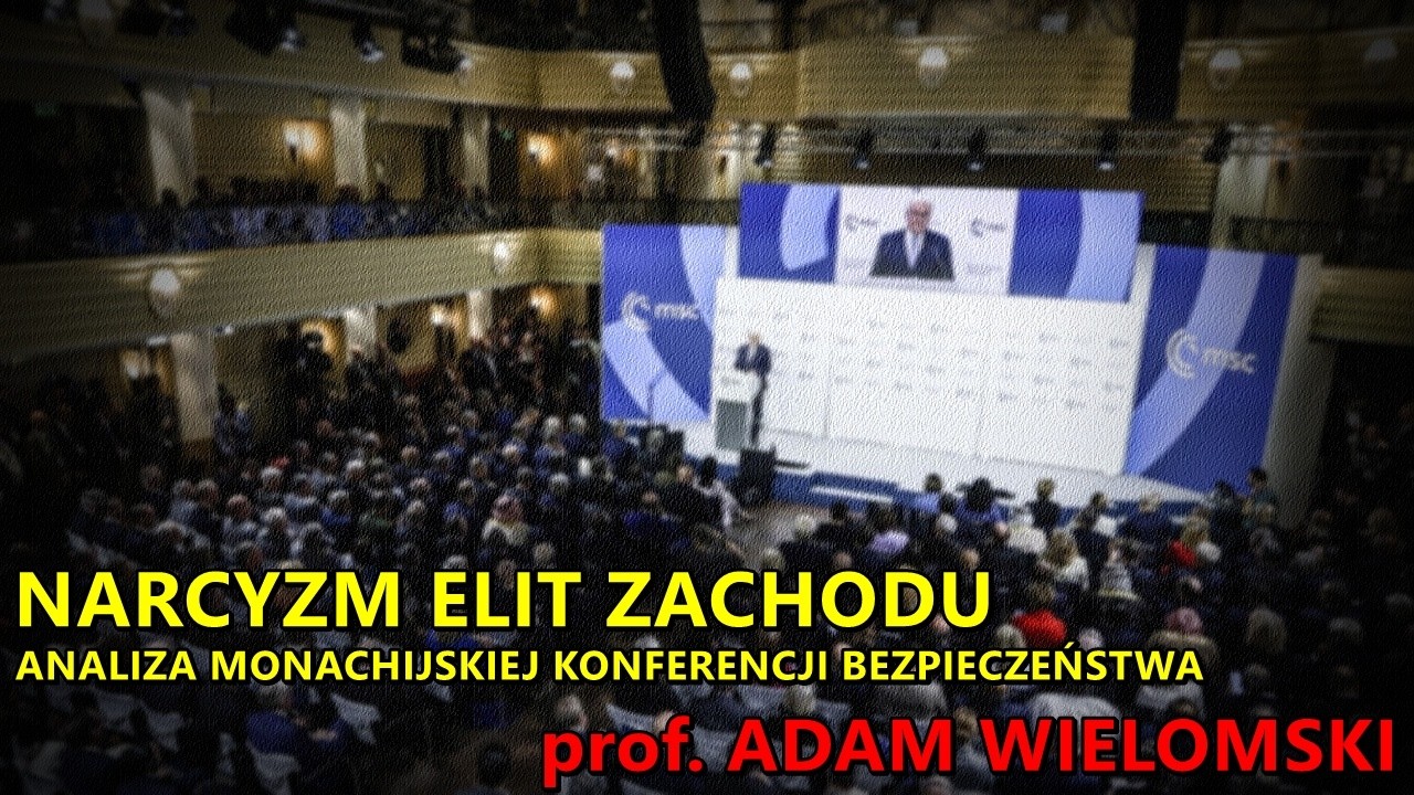 Narcyzm elit Zachodu – analiza Monachijskiej Konferencji Bezpieczeństwa | prof. Adam Wielomski