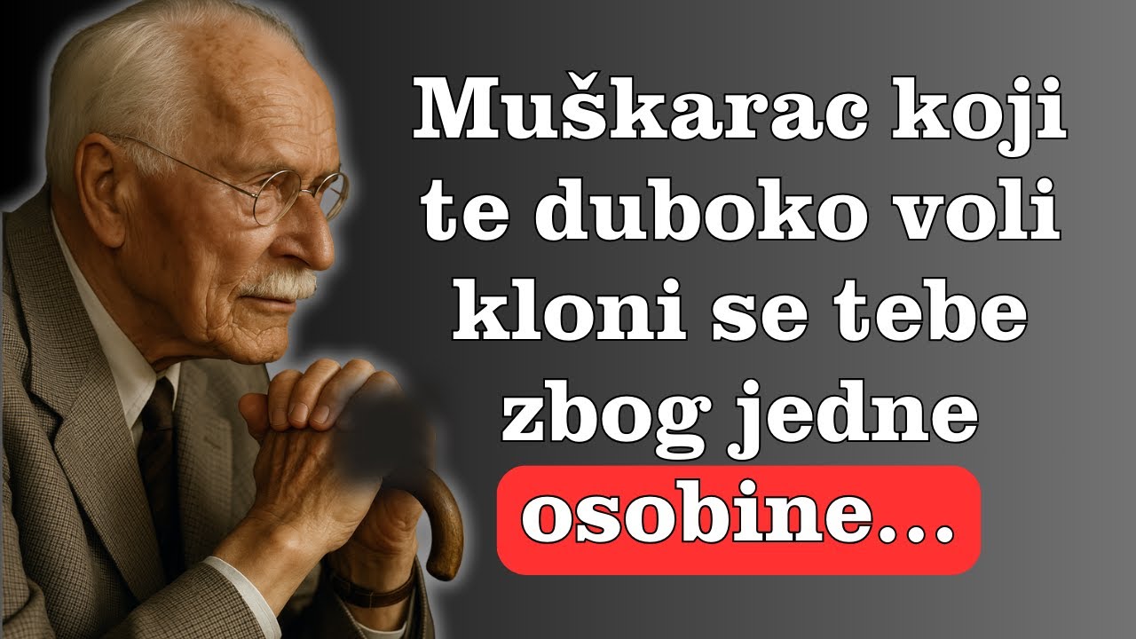 Muškarac koji te duboko voli drži distancu zbog jedne osobine. – Carl Jung