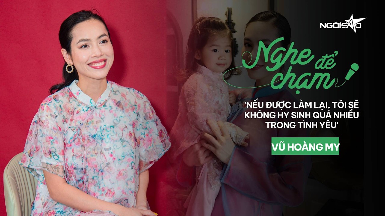 Vũ Hoàng My: 'Nếu được làm lại, tôi sẽ không hy sinh quá nhiều trong tình yêu' | Ngôi Sao VnExpress