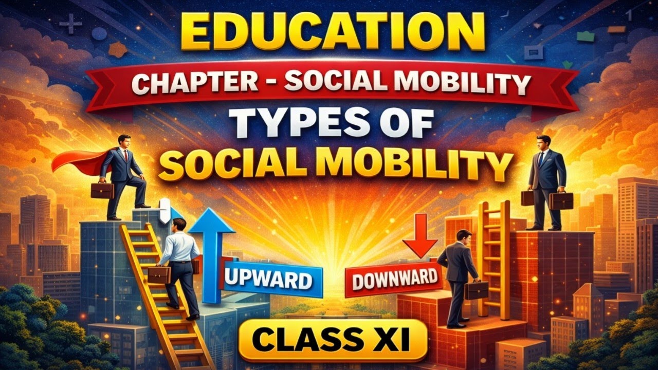SOCIAL MOBILITY | TYPES OF SOCIAL MOBILITY | CLASS XI | EDUCATION | LECTURE-2