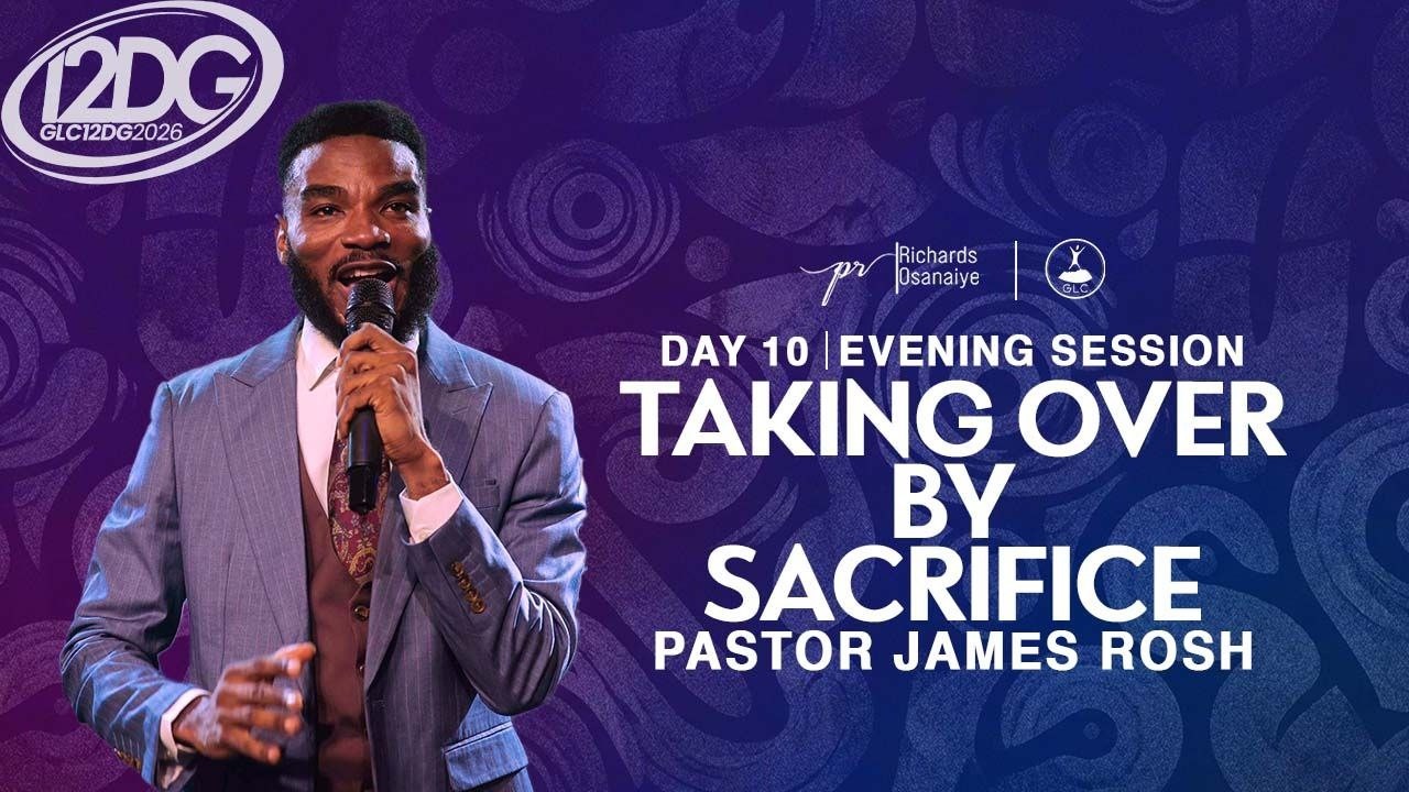 EVENING SESSION DAY 10 -12DG WITH PASTOR JAMES - TAKING OVER BY SACRIFICE