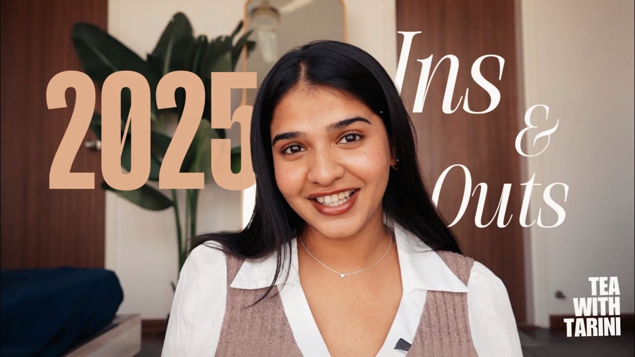 tea with tarini : my 2025 ins and outs