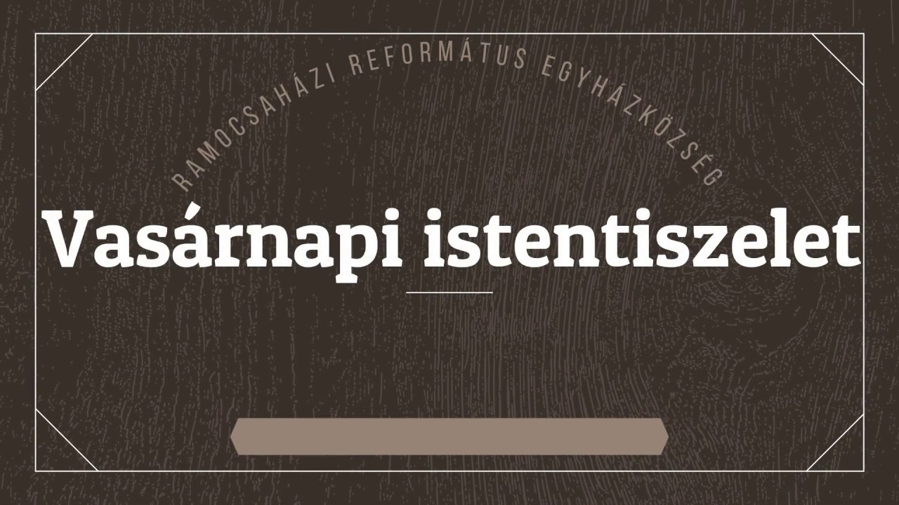 Vasárnapi istentisztelet 2020. április 19. 11:00 Ramocsaháza