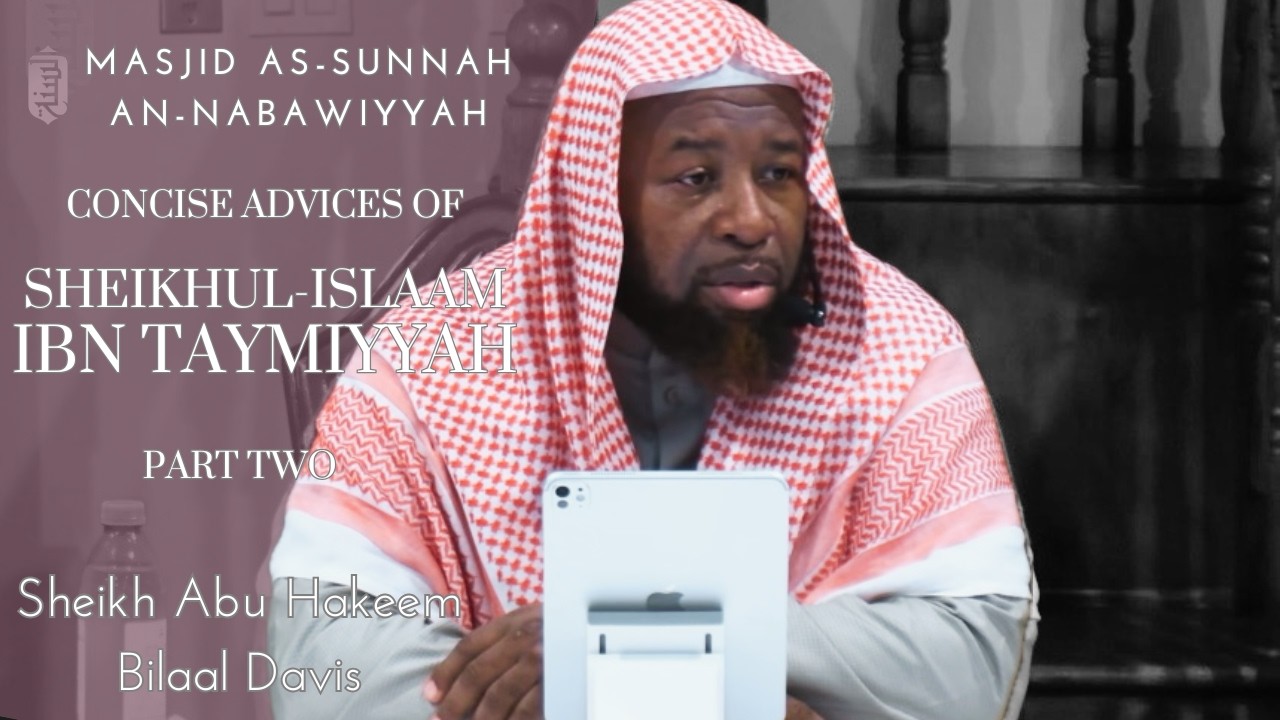 Concise Advices of Shaykh Al-Islam Ibn Taymiyyah | Part Two | Sheikh Abu Hakeem Bilaal Davis