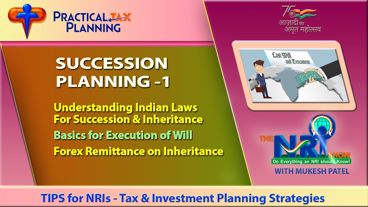 SUCCESSION PLANNING for NRIs - Indian Laws of Inheritance & Execution of Will - TIPS BY MUKESH PATEL