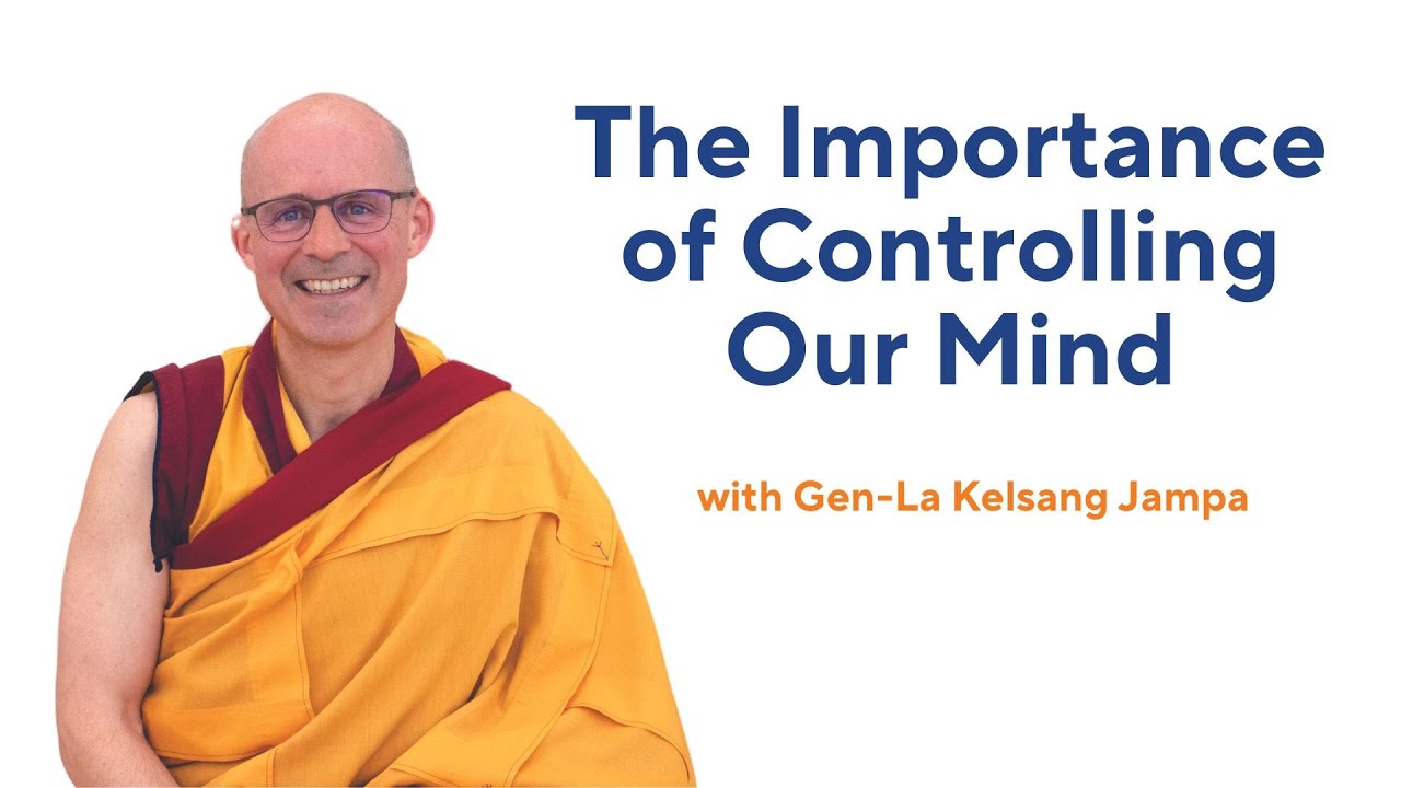 The Importance of Controlling Our Mind -  Gen-la Kelsang Jampa