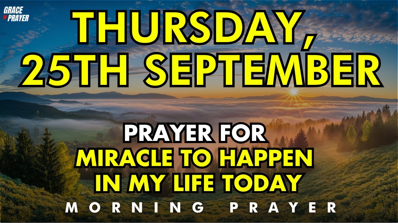 september 25, thursday prayer for instant miracles, divine help & unexpected blessings to manifest