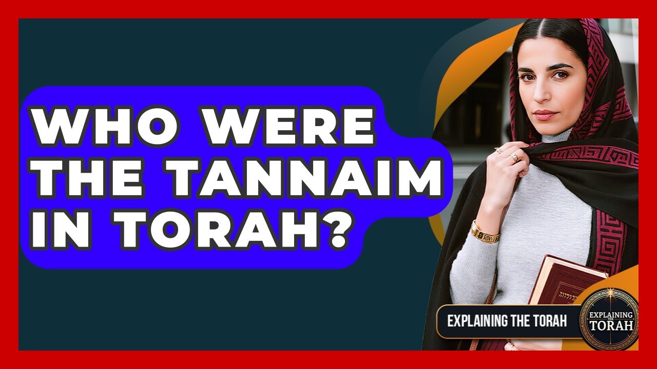 Who Were The Tannaim In Torah? - Explaining The Torah