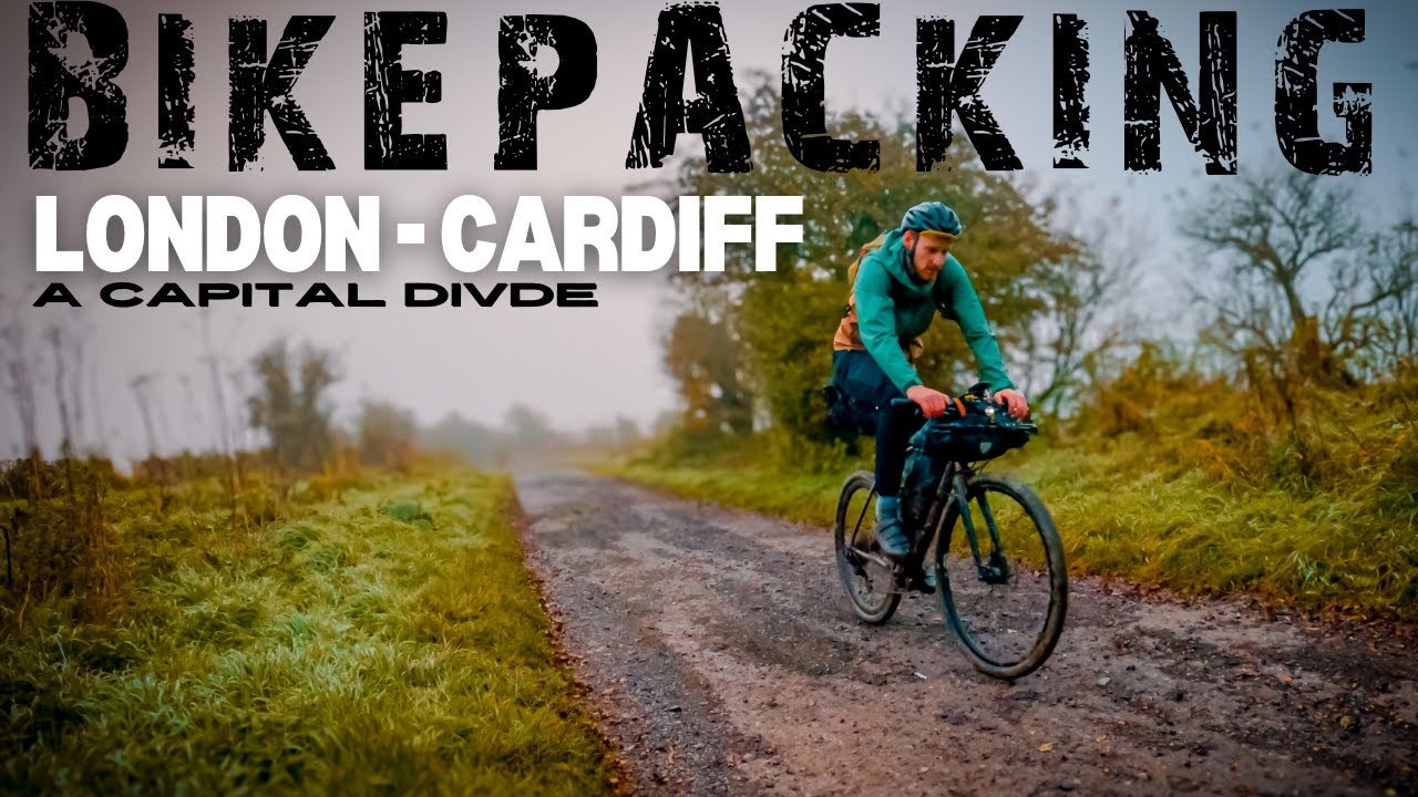 BIKEPACKING - LONDON TO CARDIFF - A CAPITAL DIVIDE