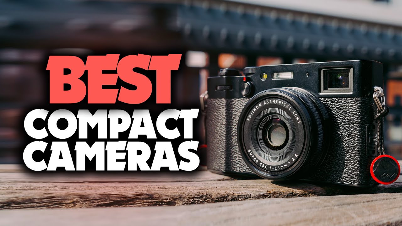 Best Compact Camera in 2023 - 5 Premium Compacts For Pro-Level Photography
