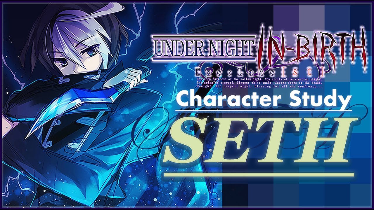 Character Study - Seth | Under Night in Birth [UNIST] (A Beginnner Tutorial)