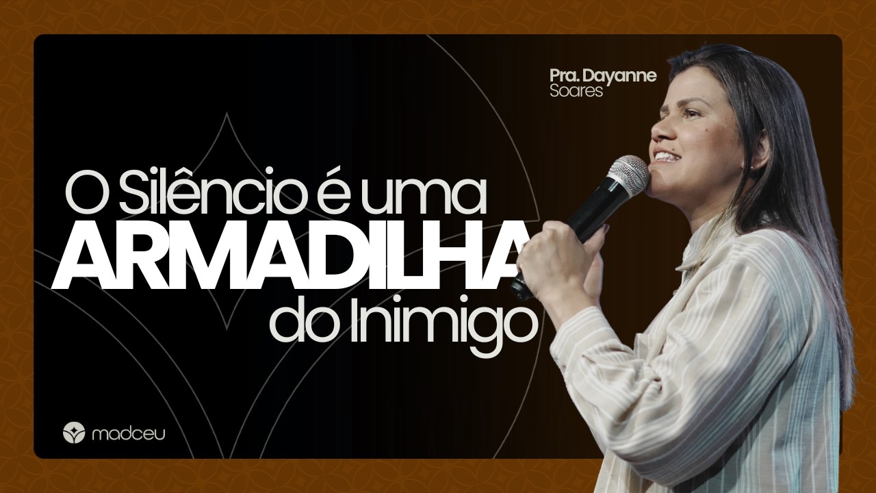 O Silêncio é Uma Armadilha do Inimigo - Pra. Dayanne Soares