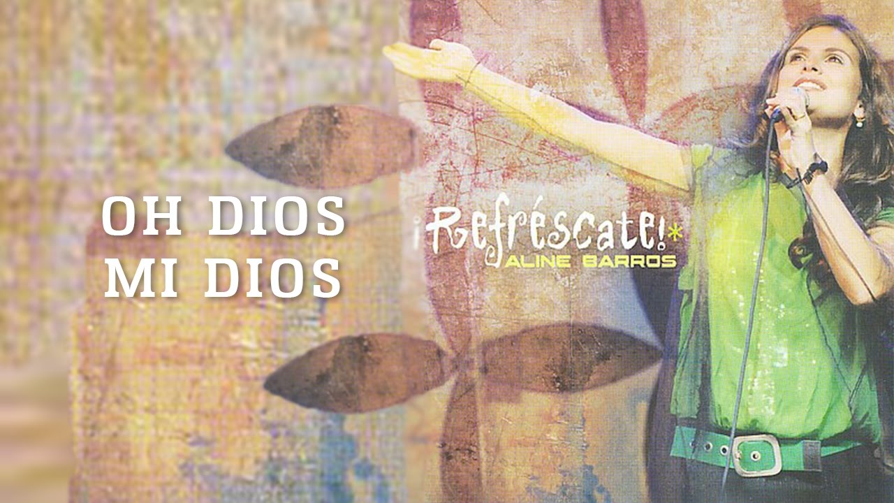 Oh Dios Mi Dios | CD Refréscate | Aline Barros