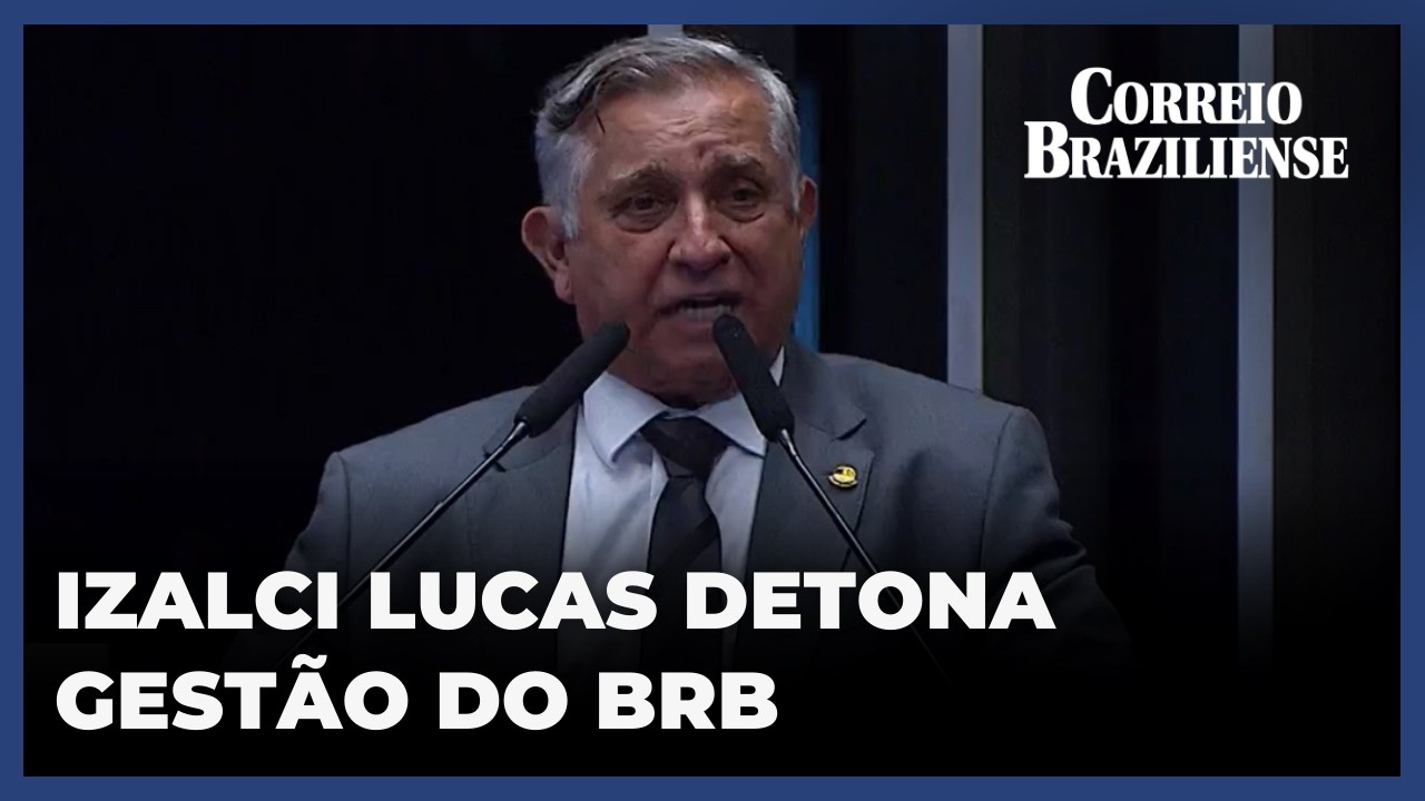 IZALCI LUCAS DETONA GESTÃO DO BRB E ALERTA PARA RISCO NOS PROGRAMAS SOCIAIS DO DF