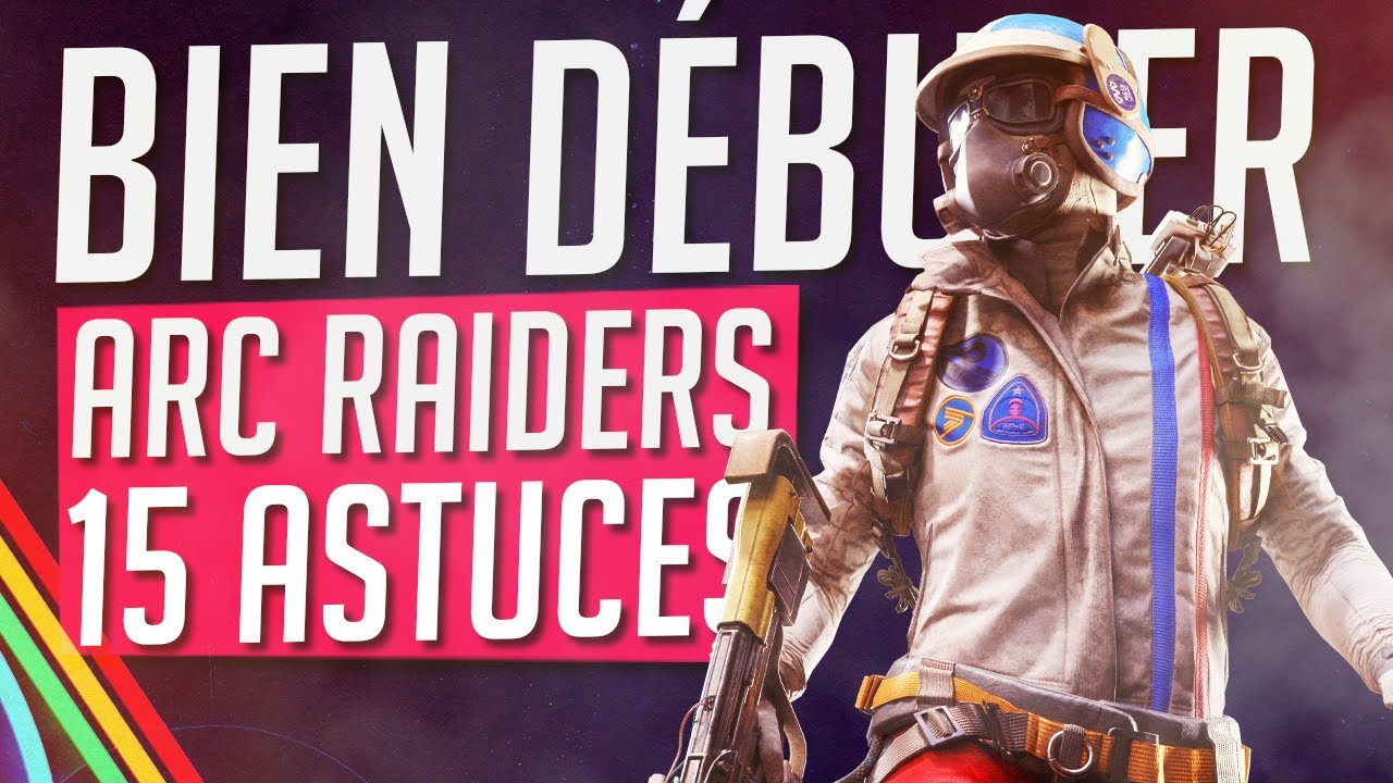 ARC RAIDERS : 15 ASTUCES INDISPENSABLES pour BIEN D&Eacute;BUTER et SURVIVRE !