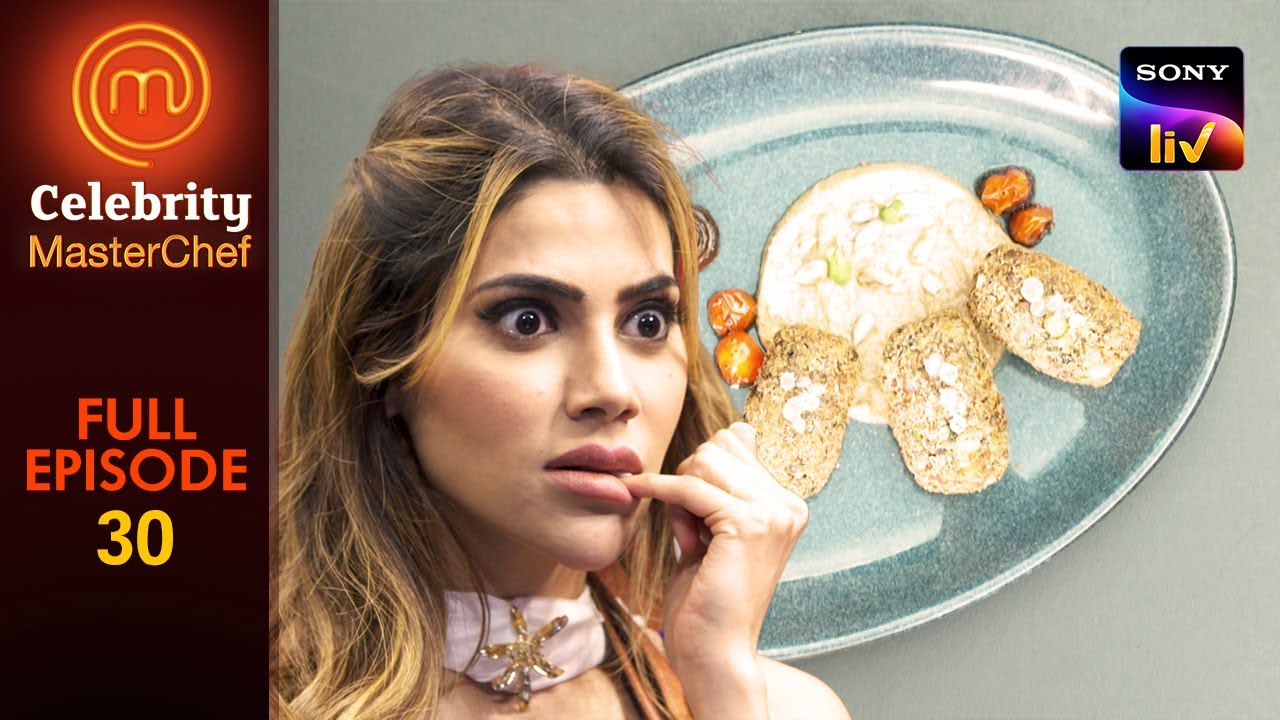 'Nikki Ki Tikki' का नाम किसे लगा 'Too Cheesy'? | Celebrity MasterChef | Ep 30 | Full Episode