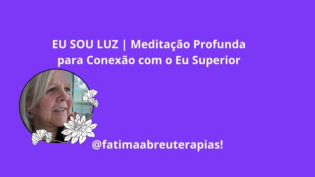 EU SOU LUZ  Meditação Profunda para Conexão com o Eu Superior .