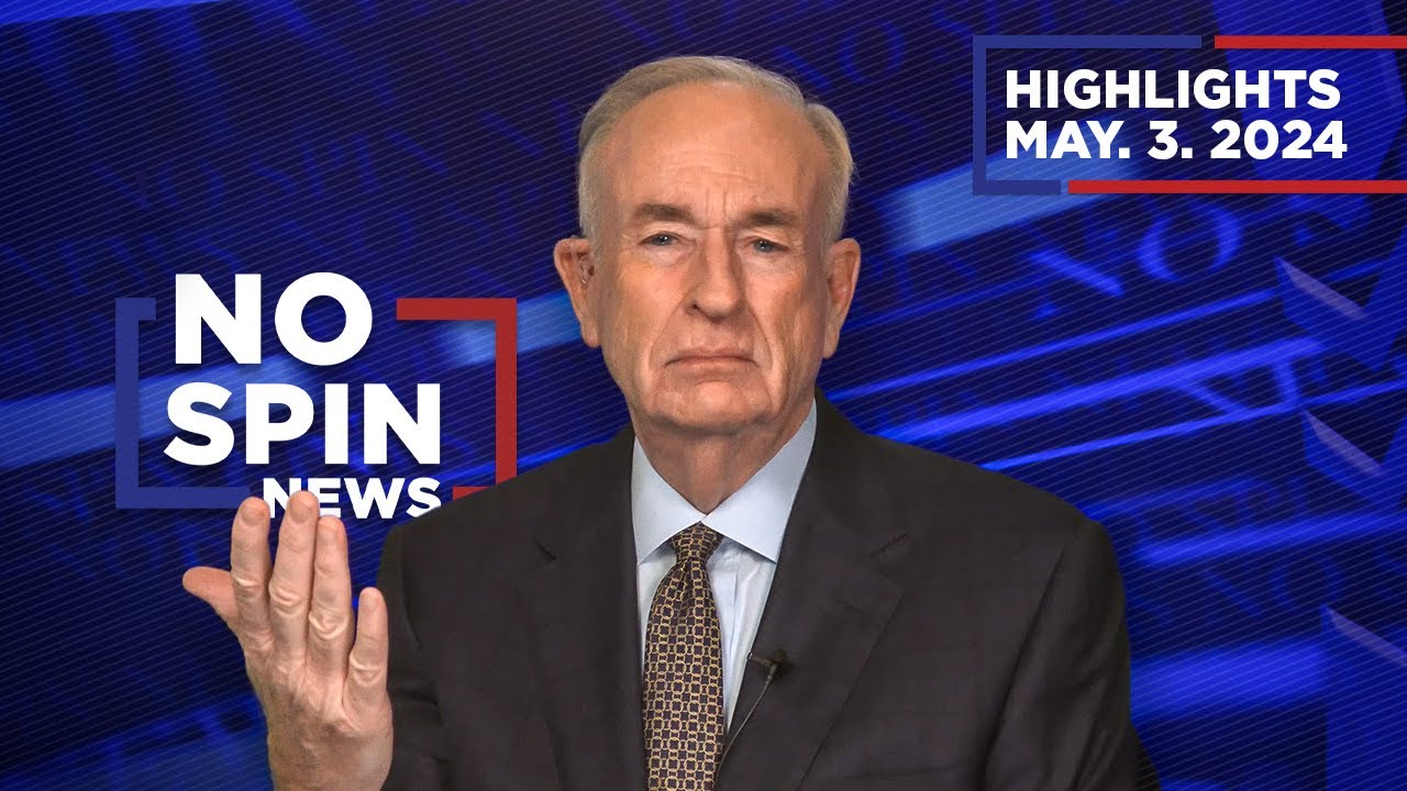 Highlights from BillOReilly.com&rsquo;s | No Spin News | May 3, 2024