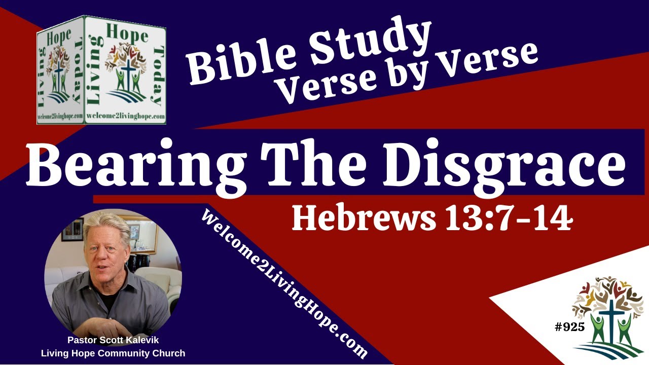 Bearing The Disgrace!  – Hebrews 13:7-14   -   Living Hope Today