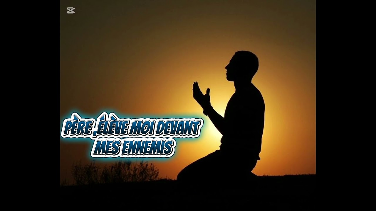 Père ,elève  moi devant mes ennemis