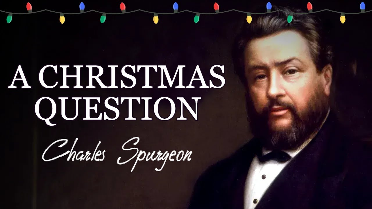 “A Christmas Question” | Isaiah 9:6 | Charles Spurgeon Sermon | Advent, Birth of Christ, Incarnation