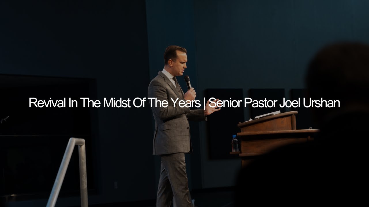 Revival In The Midst Of The Years | Senior Pastor Joel Urshan
