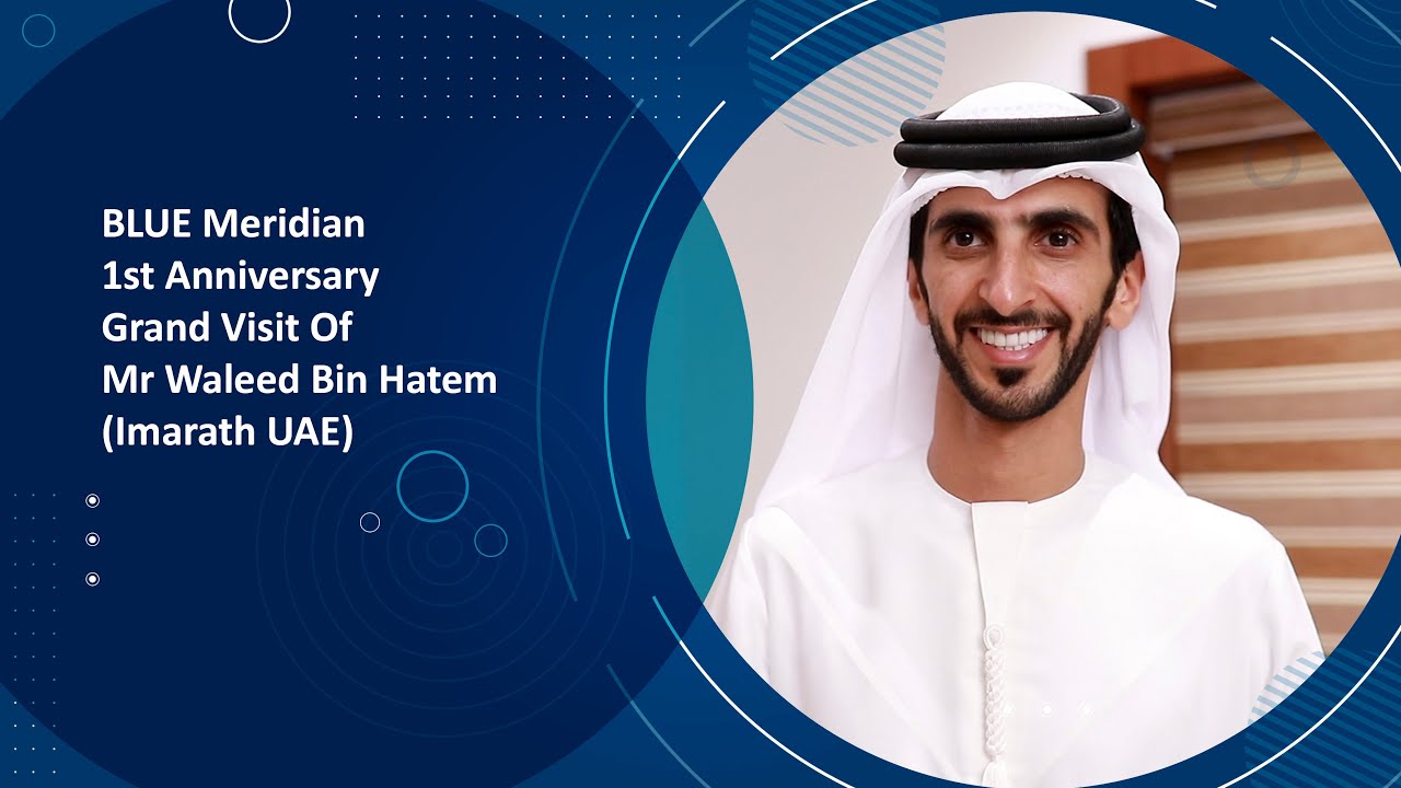 BLUE Meridian |  1st Anniversary | Grand Visit Of |  Mr Waleed Bin Hatem (Imarath UAE)