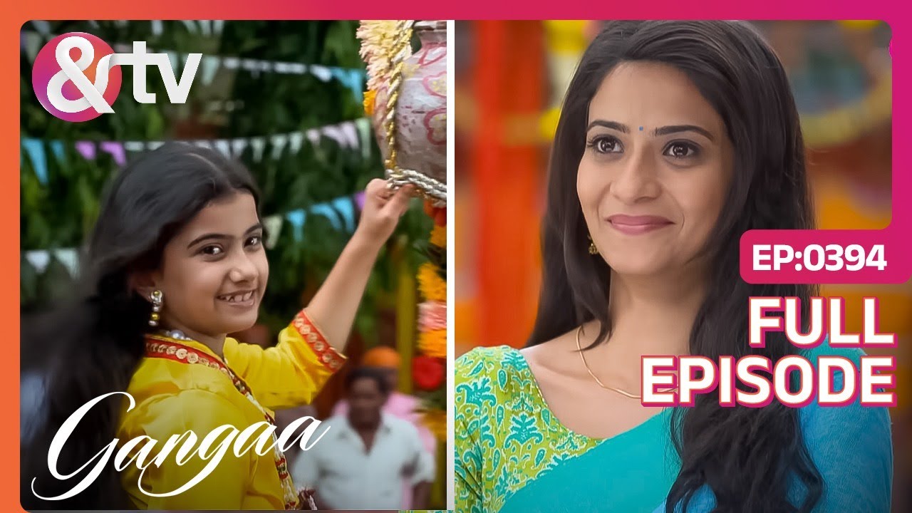Gangaa की बेटी Krishna तोड़ पायेगी माखन की मटकी | Gangaa | Full Ep 394 | @andtvchannel