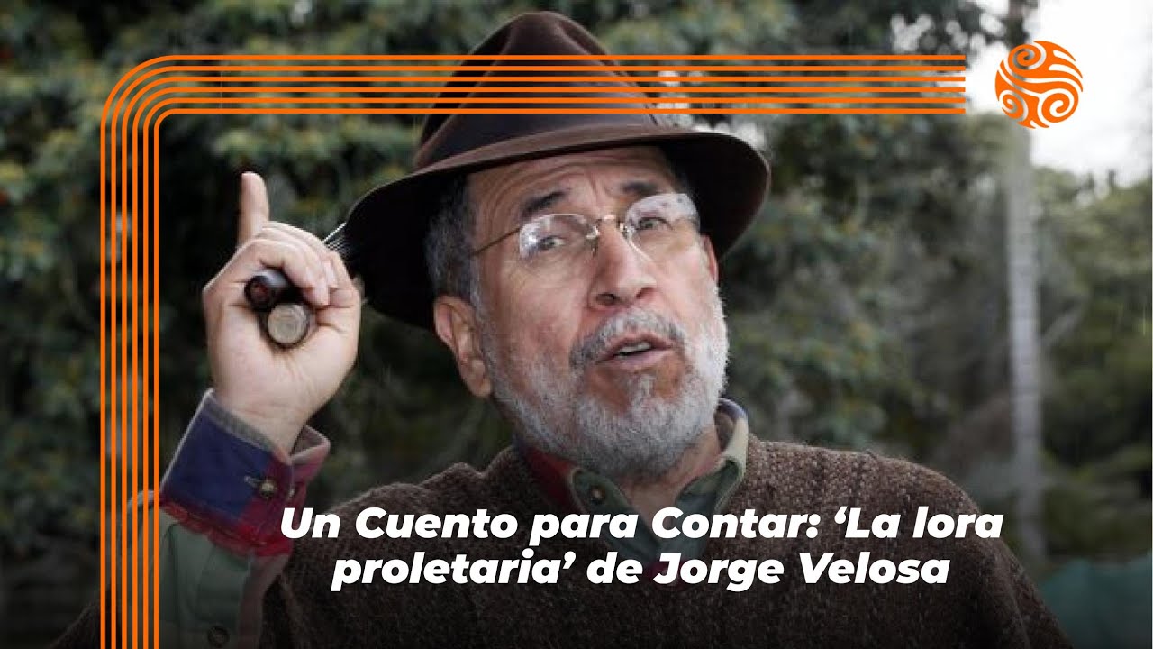 Un Cuento Para Contar | 'La lora proletaria' de Jorge Velosa