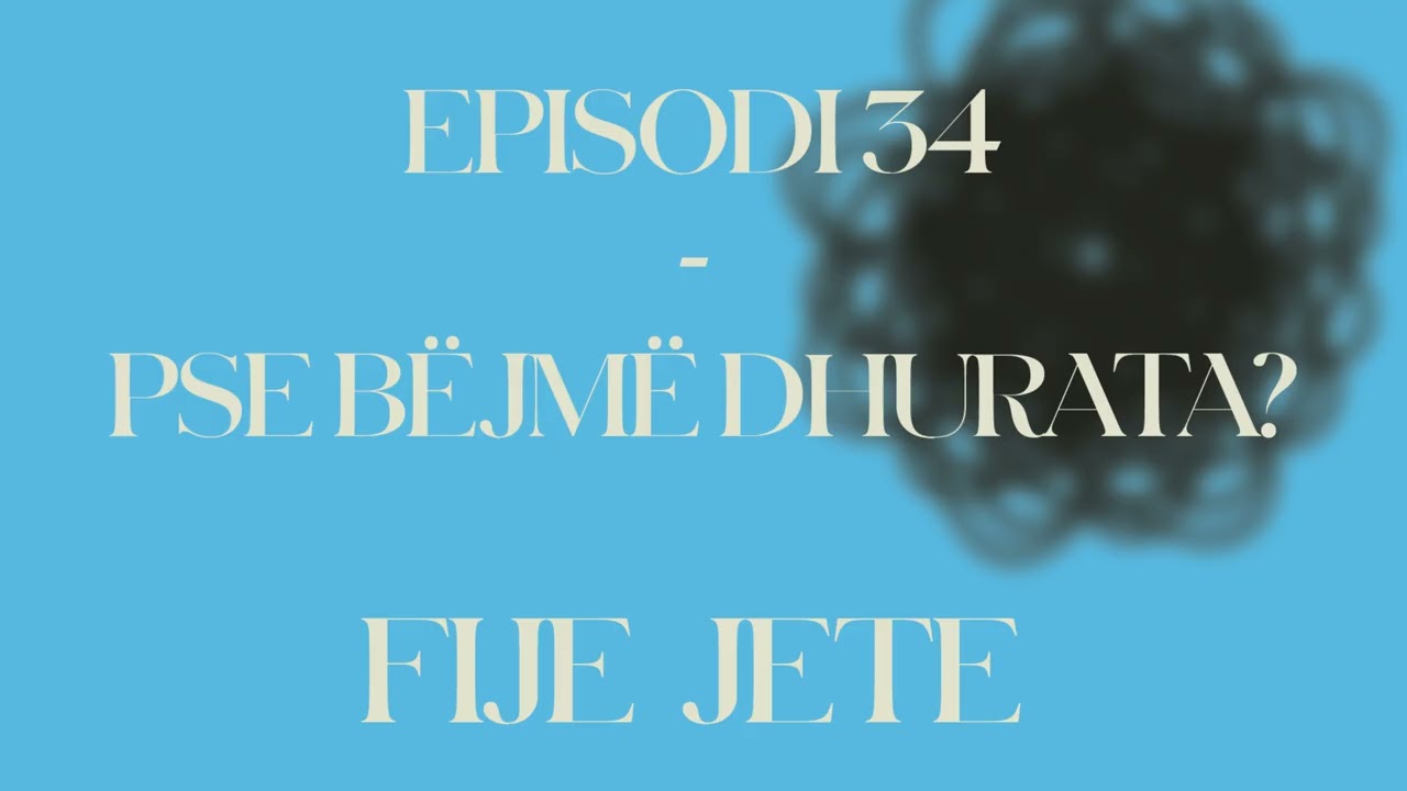 FIJE JETE / Episodi 34: Pse bëjmë dhurata?