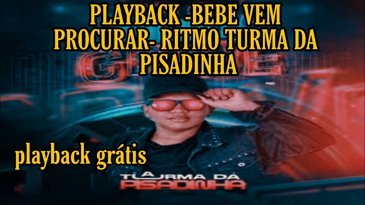 PLAYBACK - BEBE VEM ME PROCURAR - RITMO TURMA DA PISADINHA