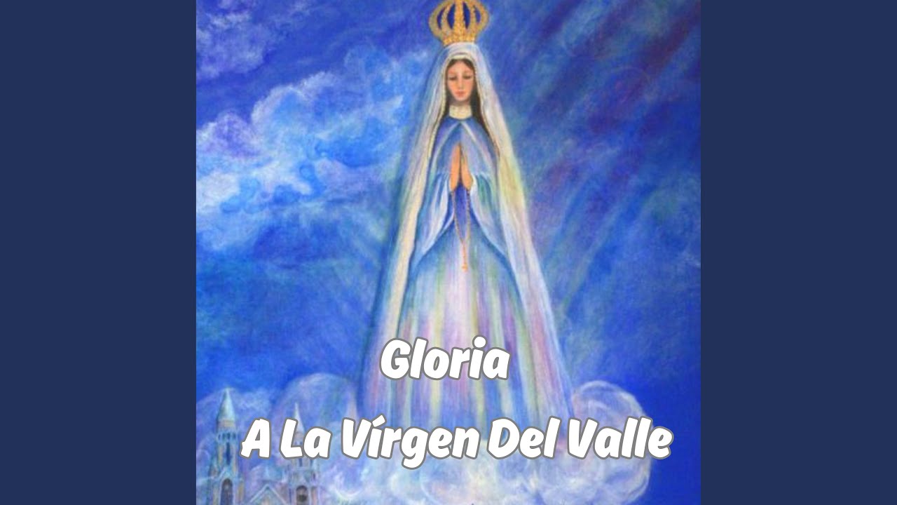 Gloria a la Virgen del Valle