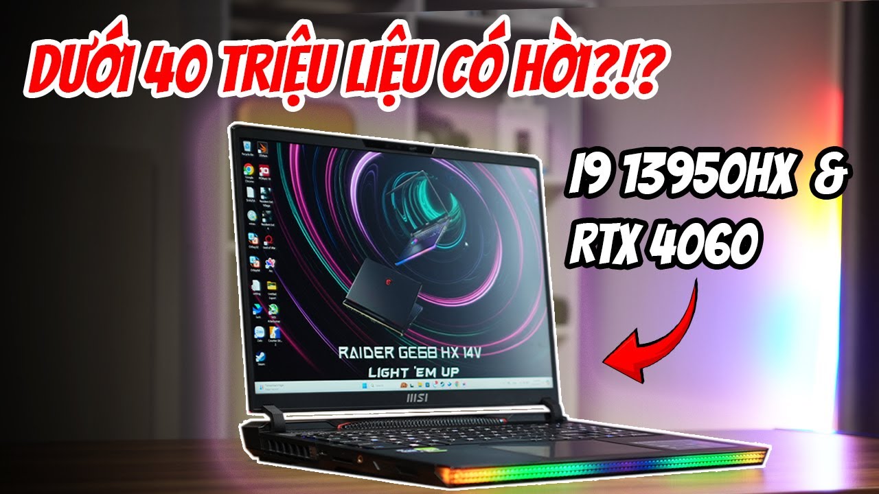 MSI Raider GE68HX 13V: Combo i9 13950HX với RTX 4060 liệu còn ngon trong 2024?!?