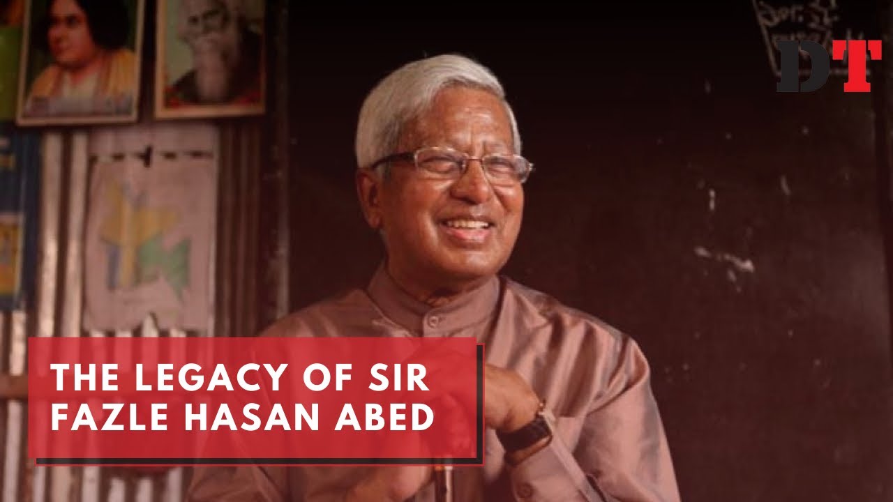 The legacy of Sir Fazle Hasan Abed