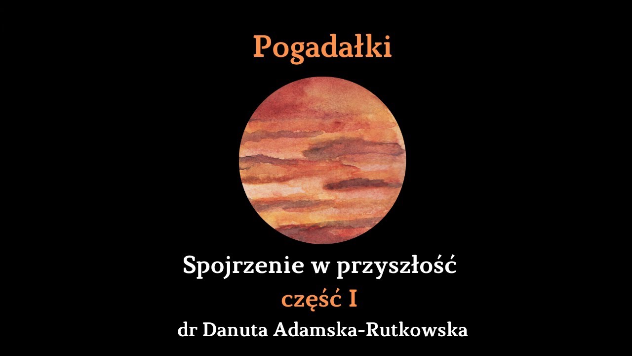 Spojrzenie w przyszłość - cz. I dr Danuta Adamska-Rutkowska