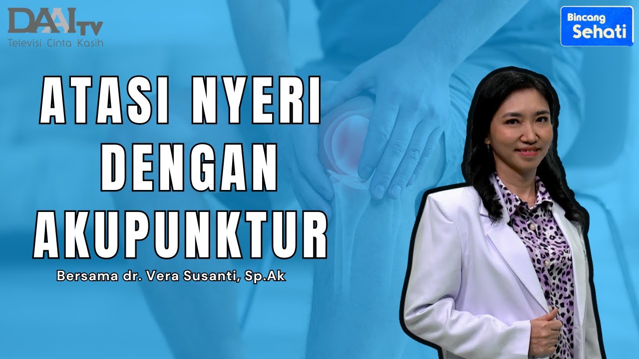 Atasi Nyeri Lutut Dengan Akupunktur Medik | Bincang Sehati DAAI TV