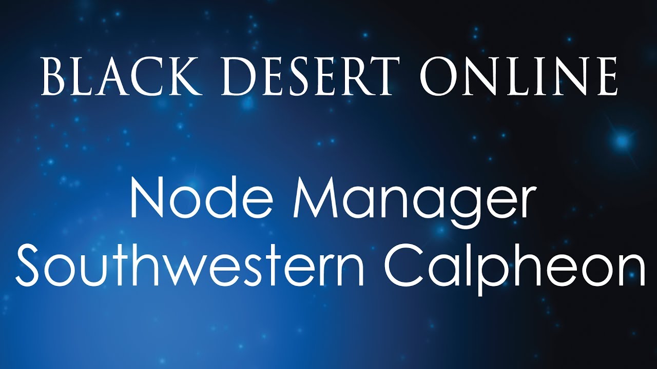 Black Desert Online Knowledge Guide | Character | Node Managers (Inland)  | Southwestern Calpheon